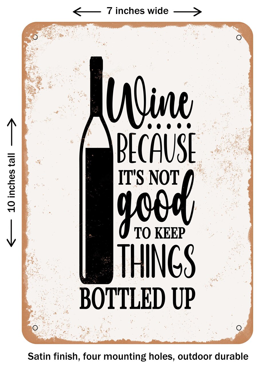 DECORATIVE METAL SIGN - Wine Because Its Not Good to Keep Things Bottled - Vintage Rusty Look